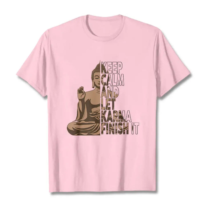 Buddha Stones KEEP CALM AND LET KARMA FINISH IT Tee T-shirt - LightPink / KEEP CALM AND LET KARMA FINISH IT / S