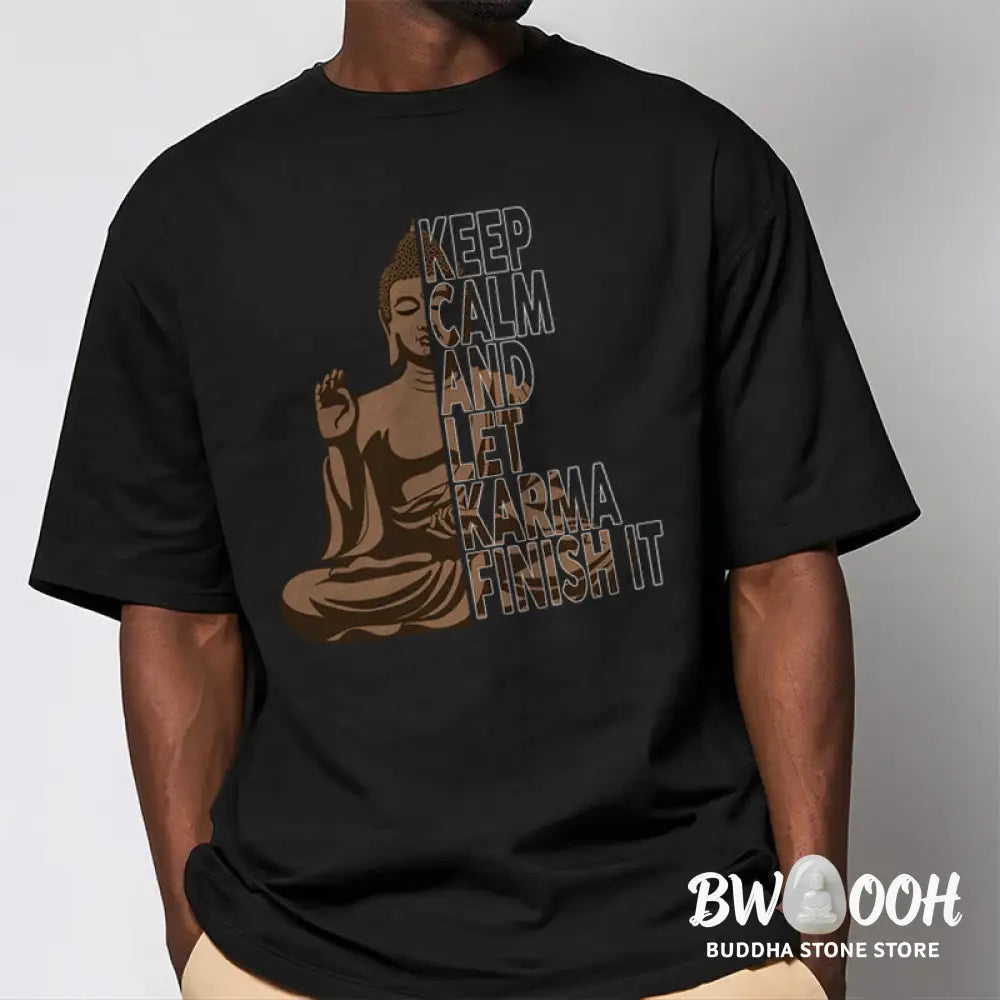 Buddha Stones KEEP CALM AND LET KARMA FINISH IT Tee T-shirt - T-Shirts