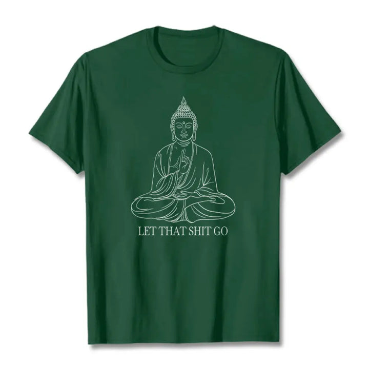 Buddha Stones Let That Shit Go Tee T-shirt - ForestGreen / Let that shit go / S - T-Shirts