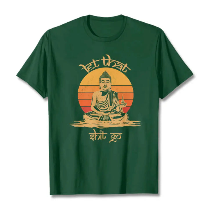 Buddha Stones Let That Shit Go Tee T-shirt - ForestGreen / Let that shit go / S - T-Shirts