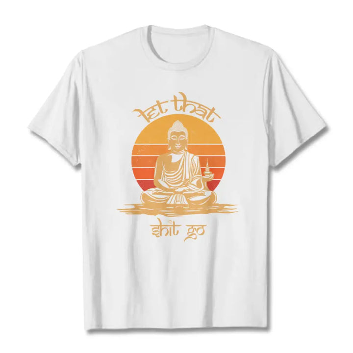 Buddha Stones Let That Shit Go Tee T-shirt - White / Let that shit go / S - T-Shirts