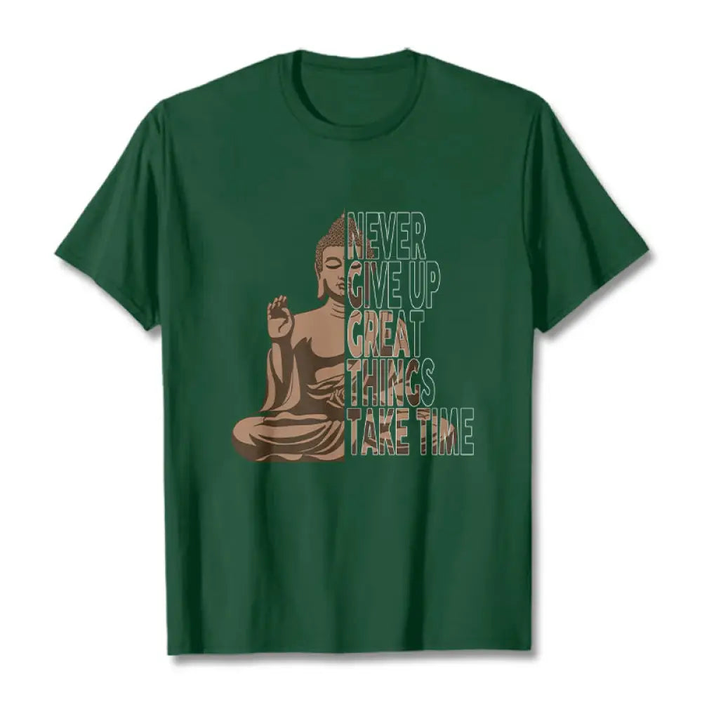 Buddha Stones NEVER GIVE UP GREAT THINGS TAKE TIME Tee T-shirt - ForestGreen / NEVER GIVE UP GREAT THINGS TAKE TIME / S