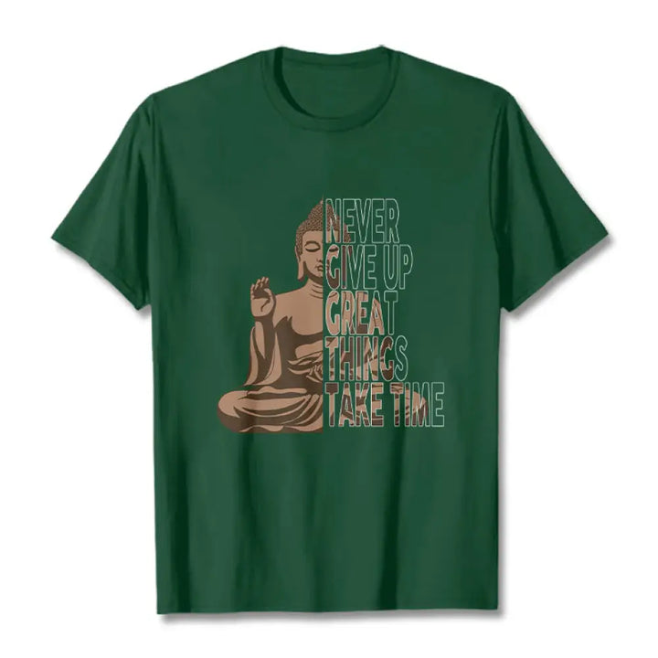 Buddha Stones NEVER GIVE UP GREAT THINGS TAKE TIME Tee T-shirt - ForestGreen / NEVER GIVE UP GREAT THINGS TAKE TIME / S