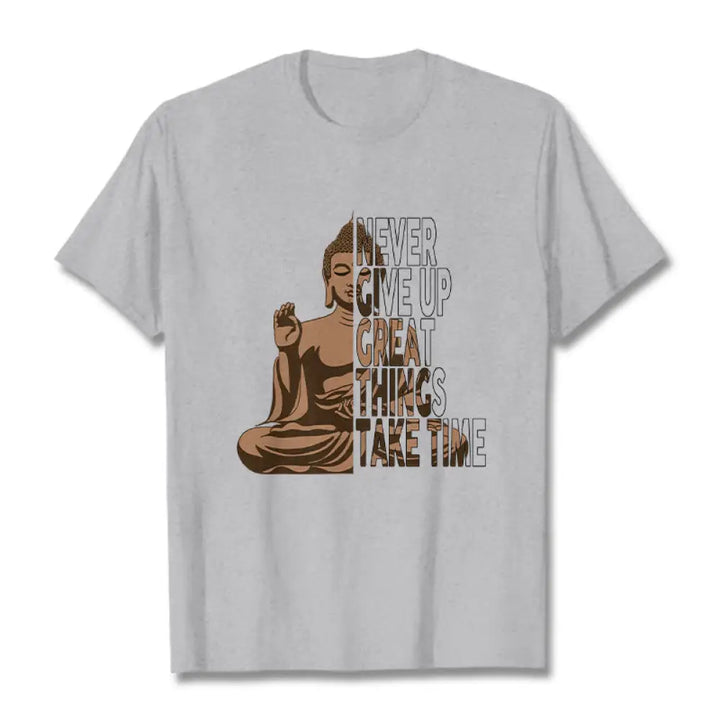 Buddha Stones NEVER GIVE UP GREAT THINGS TAKE TIME Tee T-shirt - LightGrey / NEVER GIVE UP GREAT THINGS TAKE TIME / S