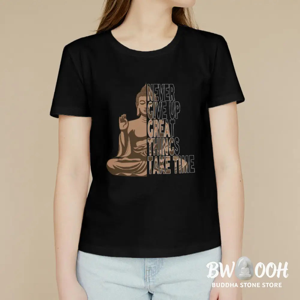 Buddha Stones NEVER GIVE UP GREAT THINGS TAKE TIME Tee T-shirt - T-Shirts